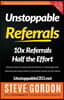 Unstoppable Referrals: 10x Referrals Half the Effort