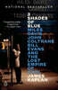 3 Shades of Blue: Miles Davis, John Coltrane, Bill Evans, and the Lost Empire of Cool