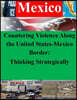 Countering Violence Along the United States-Mexico Border: Thinking Strategically