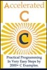 Accelerated C: Practical Programming in Very Easy Steps by 2000+ C Examples.