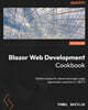 Blazor Web Development Cookbook: Tested recipes for advanced single-page application scenarios in .NET 9