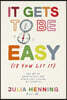 It Gets to Be Easy (If You Let It)
