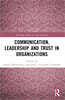 Communication, Leadership and Trust in Organizations
