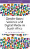Gender-Based Violence and Digital Media in South Africa