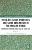 Inter-religious Practices and Saint Veneration in the Muslim World