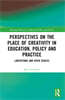 Perspectives on the Place of Creativity in Education, Policy and Practice