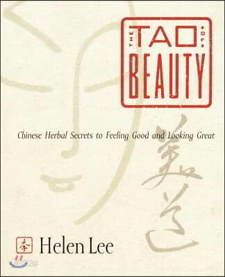 The Tao of Beauty: Chinese Herbal Secrets to Feeling Good and Looking Great