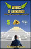 Wings of Abundance: Your Strategic Guide To Uplift And Empower You To Financial Overflow