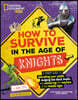 How to Survive in the Age of Knights: A Handy Guide to Defending Your Castle, Dodging the Black Death, and Mastering the Mayhem of the Middle Ages!
