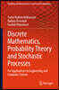 Discrete Mathematics, Probability Theory and Stochastic Processes: For Applications in Engineering and Computer Science