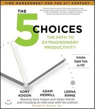 The 5 Choices: The Path to Extraordinary Productivity