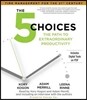 The 5 Choices: The Path to Extraordinary Productivity