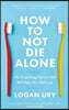How to Not Die Alone