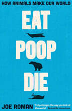 Eat, Poop, Die: How Animals Make Our World