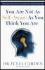 You Are Not As Self-Aware As You Think You Are