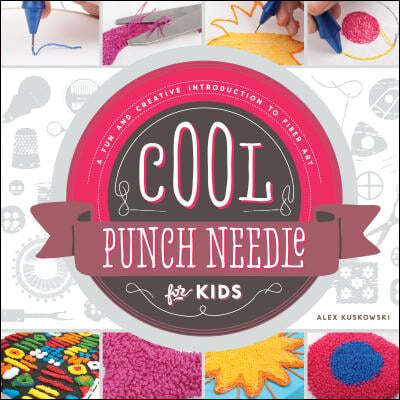 Cool Punch Needle for Kids: A Fun and Creative Introduction to Fiber Art: A Fun and Creative Introduction to Fiber Art