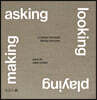 Asking, Looking, Playing, Making
