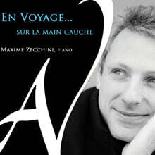 Maxime Zecchini 왼손을 위한 피아노 작품집 (En Voyage...Sur La Main Gauche : Klavierwerke FUR Die Linke Hand)