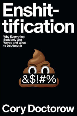 Enshittification: Why Everything Suddenly Got Worse and What to Do about It