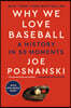 Why We Love Baseball: A History in 50 Moments