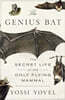 The Genius Bat: The Secret Life of the Only Flying Mammal