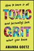 Toxic Grit: How to Have It All and (Actually) Love What You Have