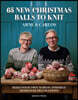 65 New Christmas Balls to Knit: Make Your Own Nordic-Inspired Heirloom Decorations