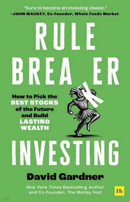 Rule Breaker Investing: How to Pick the Best Stocks of the Future and Build Lasting Wealth - Written by the Co-Founder of the Motley Fool