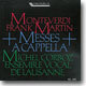 Monteverdi / Martin : Messes A Cappella : Ensemble Vocal de LausanneㆍMichel Corboz