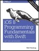 IOS 8 Programming Fundamentals with Swift: Swift, Xcode, and Cocoa Basics