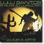 Lulu Santos - E Auxilio Luxuoso-Amor A Arte