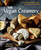 The Vegan Creamery: Plant-Based Cheese, Milk, Ice Cream, and More (a Cookbook)