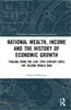 National Wealth, Income and the History of Economic Growth