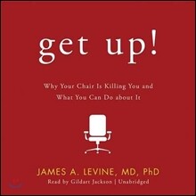 Get Up! Lib/E: Why Your Chair Is Killing You and What You Can Do about It