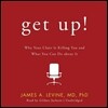 Get Up!: Why Your Chair Is Killing You and What You Can Do about It