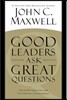 Good Leaders Ask Great Questions: Your Foundation for Successful Leadership