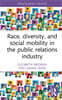 Race, Diversity, and Social Mobility in the Public Relations Industry