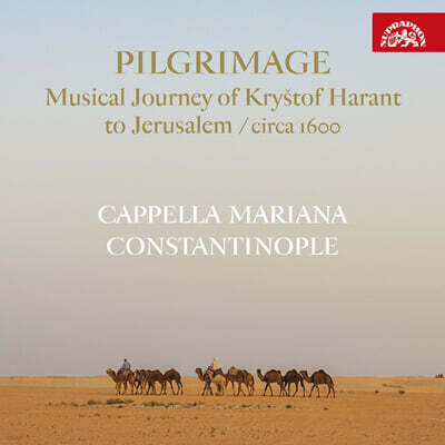 Cappella Mariana / Constantinople 순례 - 1600년 무렵 크리슈토프 하란트의 예루살렘 순례 (Pilgrimage - Musical Journey of Krystof Harant to Jerusalem circa 1600)