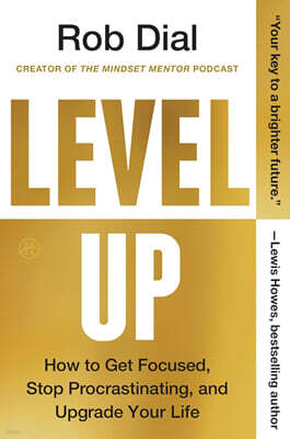 Level Up: How to Get Focused, Stop Procrastinating, and Upgrade Your Life