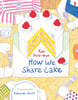 How We Share Cake
