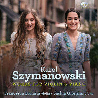 Francesca Bonaita / Saskia Giorgini 시마노프스키: 바이올린과 피아노를 위한 작품 (Szymanowski: Works for Violin & Piano)