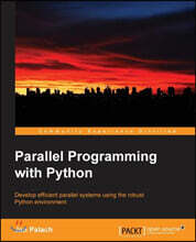 Parallel Programming with Python: Develop Efficient Parallel Systems Using the Robust Python Environment