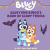 Bluey and Bingo's Book of Scary Things: A Lift-The-Flap Book