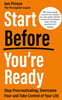 Start Before You're Ready: Stop Procrastinating, Overcome Fear and Take Control of Your Life