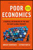 Poor Economics: A Radical Rethinking of the Way to Fight Global Poverty