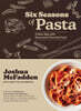 Six Seasons of Pasta: A New Way with Everyone's Favorite Food