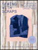Sewing with Scraps: 15 Projects to Sew a Sustainable Wardrobe Using Leftover Fabric