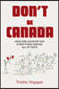 Don't Be Canada: How One Country Did Everything Wrong All at Once