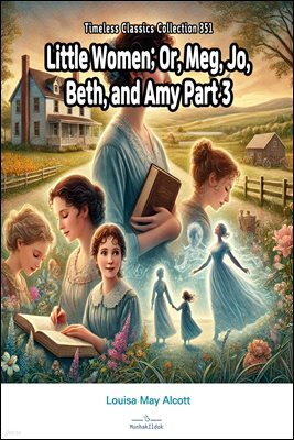 Little Women; Or, Meg, Jo, Beth, and Amy Part 3