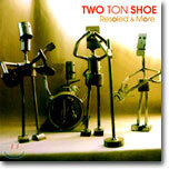 Two Ton Shoe - Resoled & More